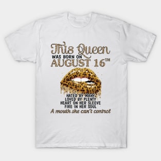 This Queen Was Born On August 16th Hated By Many Loved By Plenty Heart Fire A Mouth Can't Control T-Shirt